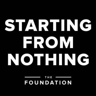 Starting From Nothing The Foundation Podcast Building Your Starting From Nothing The Foundation Podcast Building Your Business Entirely Scratch