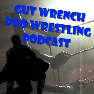 Gut Wrench Pro Wrestling Podcast | Listen via Stitcher for Podcasts